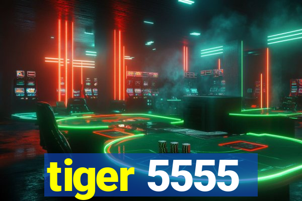 tiger 5555